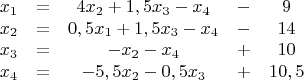 $$\begin{matrix}
x_1 &=& 4x_2 + 1,5x_3 - x_4 &-& 9 \\
x_2 &=& 0,5x_1 + 1,5x_3 - x_4 &-& 14 \\
x_3 &=& -x_2 - x_4 &+& 10 \\
x_4 &=& -5,5x_2 - 0,5x_3 &+& 10,5
\end{matrix}$$