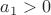 $a_1 >0$