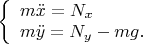 $ \left\{\begin{array}{l}
m\ddot{x}=N_{x} \\
m\ddot{y}=N_{y}-mg.
\end{array}
\right.\qquad$