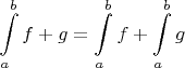 $$\int\limits_{a}^{b} f + g = \int\limits_{a}^{b} f + \int\limits_{a}^{b} g$$