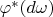 $\varphi^{*}(d\omega)$