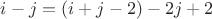 $i-j=(i+j-2)-2j+2$