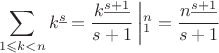 $$\sum\limits_{1\leqslant k< n}k^{\underline{s}}=\frac{k^{\underline{s+1}}}{s+1}\left|\limits_1^n=\frac{n^{\underline{s+1}}}{s+1}$$