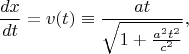 $$
\frac{dx}{dt} = v(t) \equiv \frac{a t}{\sqrt{1 + \frac{a^2 t^2}{c^2}}},
$$