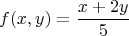 $$f(x,y)={x+2y\over5}$$