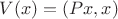 $V(x)=(Px,x)$