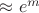$\approx e^m$