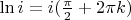 $\ln{i} = i(\frac{\pi}{2} + 2\pi k )$
