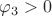 $\varphi_3>0$