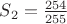 $S_2=\frac{254}{255}$
