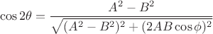 $$\cos 2\theta=\frac{A^2-B^2}{\sqrt{(A^2-B^2)^2+(2AB\cos\phi)^2}}$$