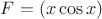 $F=( x \cos x) $