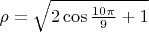 $\rho=\sqrt{2\cos{\frac{10\pi}{9}}+1}$