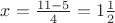 $x=\frac{11-5}{4}=1\frac{1}{2}$