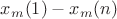 $x_m(1)-x_m(n)$