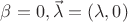 $\beta = 0, \vec \lambda = (\lambda, 0)$ $\beta = 0, \vec \lambda = (\lambda, 0)$
