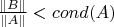 $\frac{\left\lVert B\right\rVert}{\left\lVert A \right\rVert } < cond(A)$