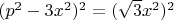 $(p^2-3x^2)^2=(\sqrt3x^2)^2$