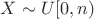 $X\sim U[0,n)$
