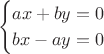$$
\begin{cases}
ax+by=0\\
bx-ay=0
\end{cases}
$$