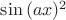 $\[\sin {(ax)^2}\]$