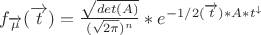 $f_{\overrightarrow\mu}(\overrightarrow t) =\frac{\sqrt{det(A)}}{(\sqrt{2\pi})^n}*e^{-1/2 (\overrightarrow t) * A * {t}^\downarrow}$