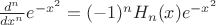 $\frac{d^n} {dx^n}e^{-x^2} =(-1)^n H_n(x){e^{-x^2}}$