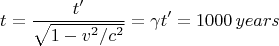 $$t=\frac{t'}{\sqrt{1-v^2/c^2}} = \gamma t' = 1000 \, \mathtext{years}$$