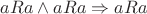 $aRa\land aRa\Rightarrow aRa$