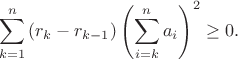 $$\sum_{k=1}^n {(r_k-r_{k-1}) \left(\sum_{i=k}^n a_i \right)^2} \ge 0.$$