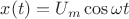 $x(t)=U_{m}\cos{\omega t}$