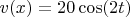 $v(x)=20\cos(2t)$