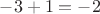 $-3+1=-2$