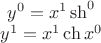 $ \begin{matrix} y^0= x^1 \sh \x^0 \\ y^1 = x^1 \ch x^0 \end{matrix}$
