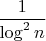 $\dfrac 1 {\log^2 n}$