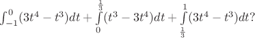 \int\limita_{-1}^0(3t^4-t^3)dt+\int\limits_0^\frac{1}{3}(t^3-3t^4)dt+\int\limits_\frac{1}{3}^1(3t^4-t^3)dt ?