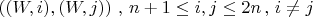 $\left((W,i),(W,j) \right )\, ,\, n+1 \leq i,j\leq 2n \, , \, i \neq j$