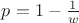 $p = 1 - \frac{1}{w}$