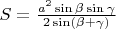 $S=\frac{a^2 \sin \beta \sin \gamma}{2\sin (\beta +  \gamma)}$