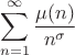 $$\sum_{n=1}^\infty\frac{\mu(n)}{n^\sigma}$$