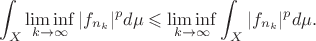 $$\int_X\liminf_{k\to\infty}|f_{n_k}|^pd\mu \leqslant \liminf_{k\to\infty}\int_X|f_{n_k}|^pd\mu.$$