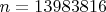 $n=13 983 816$