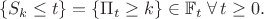 $$\{S_k\le t\}=\{\Pi_t\ge k\}\in \mathbb{F}_t\; \forall\, t\ge 0.$$ $$\{S_k\le t\}=\{\Pi_t\ge k\}\in \mathbb{F}_t\; \forall\, t\ge 0.$$