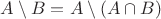 $A\setminus B = A\setminus (A\cap B)$