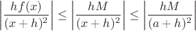 $$\left| \frac{h f(x)}{(x+h)^2} \right| \le \left| \frac{h M}{(x+h)^2} \right| \le \left| \frac{h M}{(a+h)^2} \right|$$