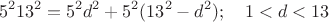 $$ 5^2 13^2=5^2 d^2+5^2(13^2-d^2);\quad 1<d<13 $$