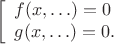 $$\left[\begin{array}{l}f(x,\ldots)=0\\g(x,\ldots)=0.\end{array}\right.$$