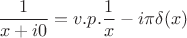 $$\frac{1}{x+i0}=v.p.\frac{1}{x}-i\pi\delta(x)$$