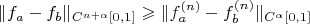 $$\|f_a-f_b\|_{C^{n+\alpha}[0,1]}\geqslant \|f_a^{(n)}-f_b^{(n)}\|_{C^\alpha[0,1]}$$