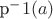 p^-1(a)